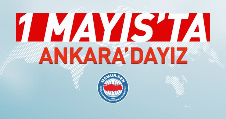Memur-Sen 1 Mayıs'ta Ankara'da: Anıt Park'ta Buluşma Çağrısı