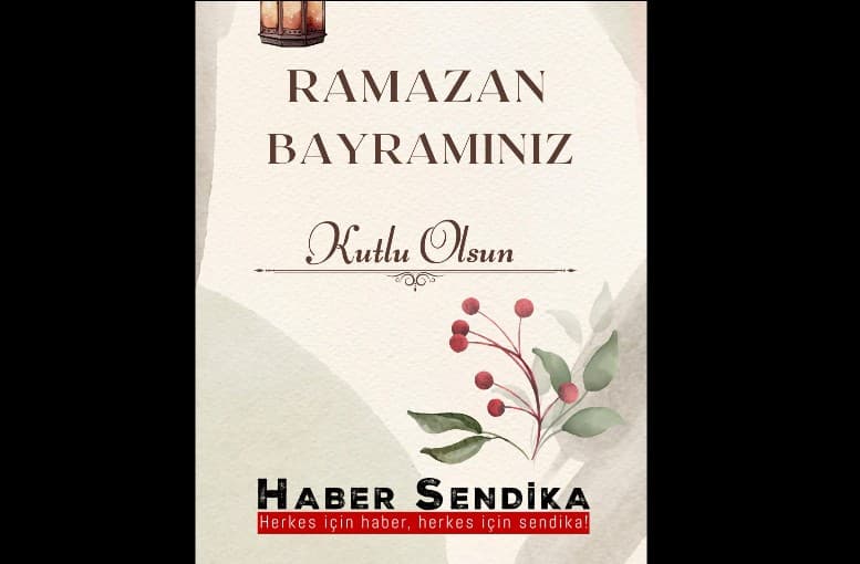 Haber Sendika Ailesi Olarak Ramazan Bayramınızı Kutlarız!