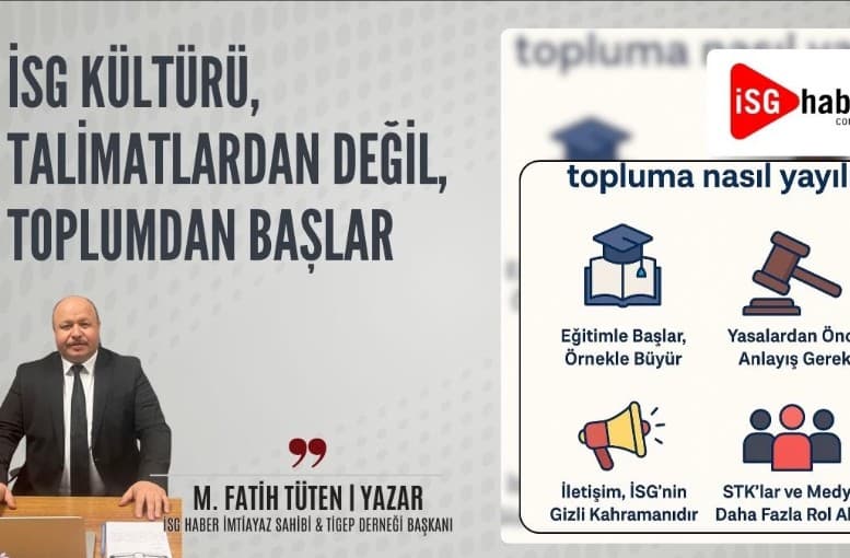 M. Fatih Tüten İş Sağlığı ve Güvenliği (İSG) Kültürü: Toplumdan Gelen Güçlü Bir Gereklilik