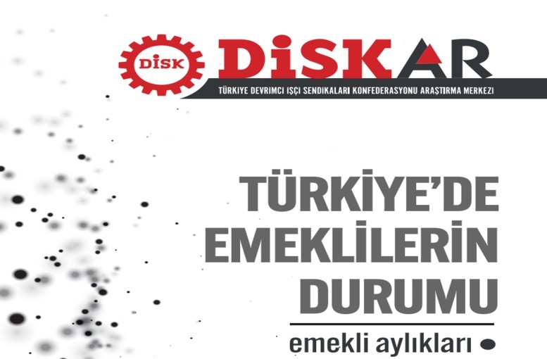 DİSK-AR Report Released: Pensioners' Incomes in Turkey are Being Equalized Downward