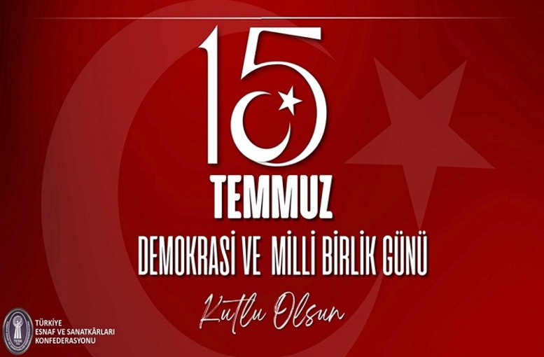 TESK'ten 15 Temmuz Mesajı: "Demokrasiye Sahip Çıkan Milletimize ve Meydanlardaki Esnafımıza Minnettarız!"